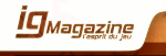 Un magazine intelligent pour les passionnés de jeux vidéos ! IG Magazine