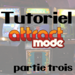 Tutoriel Attract-Mode (Partie 3 sur 3)